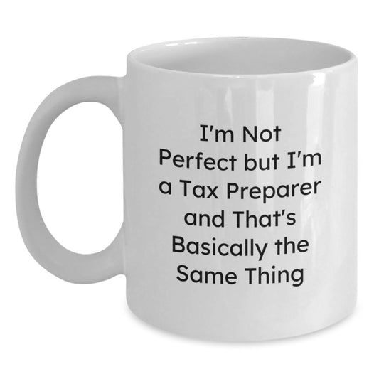 Funny Tax Preparer Gifts for Men - I'm Not Perfect But I'm A Tax Preparer And That's Basically The Same Thing White Coffee Mug, Birthday Unique Gifts from Friends - Main