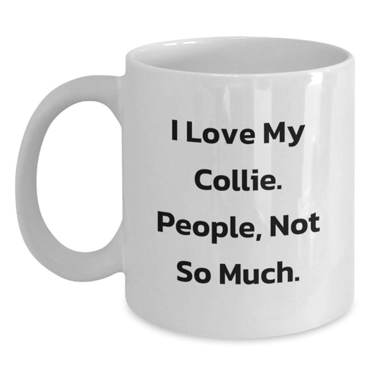Funny Collie Dog Gifts from Friends to Family - White Coffee Mug for Birthday, 'I Love My Collie. People, Not So Much.' Quote - Main