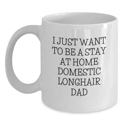 Funny Domestic Longhair Cat Gifts for Him, I Just Want To Be A Stay At Home Domestic Longhair Dad Birthday Unique Mug - Main
