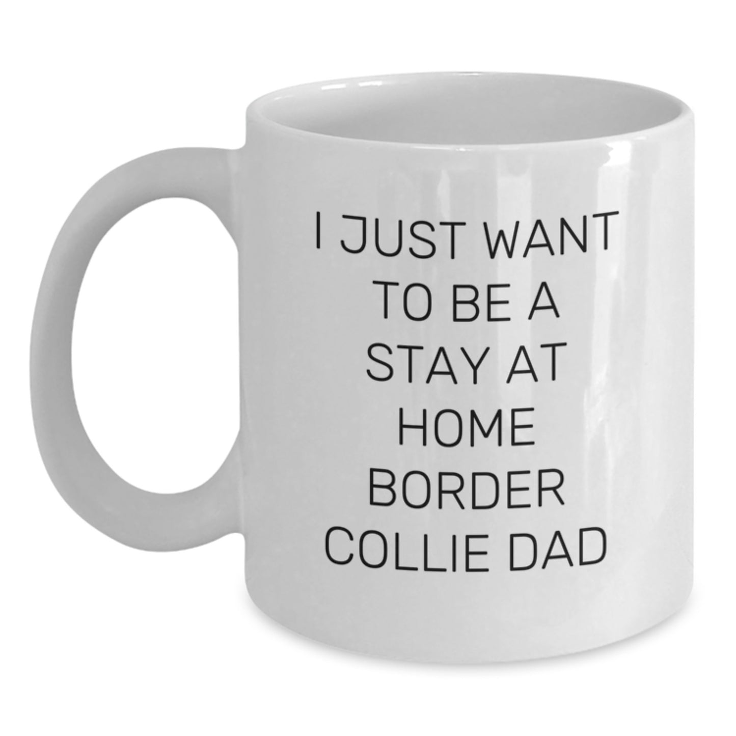 Funny Border Collie Dog Dad Gifts for Men Friends Family from Stay at Home Dad White Coffee Mug, 'I Just Want To Be A Stay At Home Border Collie Dad', Graduation Unique Gifts - Main