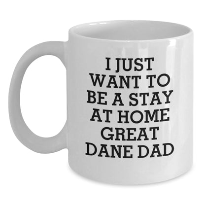 Funny Great Dane Dog White Coffee Mug Gifts from Mom to Daughter for Valentine's - I Just Want To Be A Stay At Home Great Dane Dad - Main