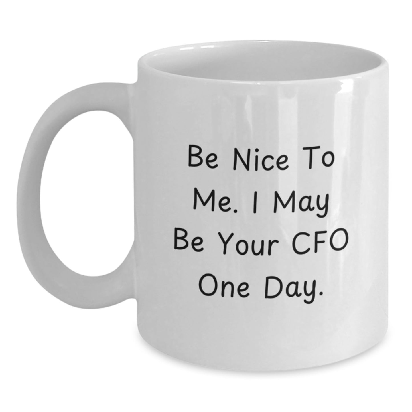 Funny CFO Gifts, White Coffee Mug for Graduation - 'Be Nice To Me. I May Be Your CFO One Day.' - Main