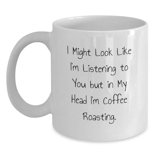 Funny Coffee Roasting Mug Gifts from Men to Friends, White 11oz or 15oz Coffee Mug for Birthday Coffee Lovers - I Might Look Like I'm Listening To You But In My Head I'm Coffee Roasting. - Main