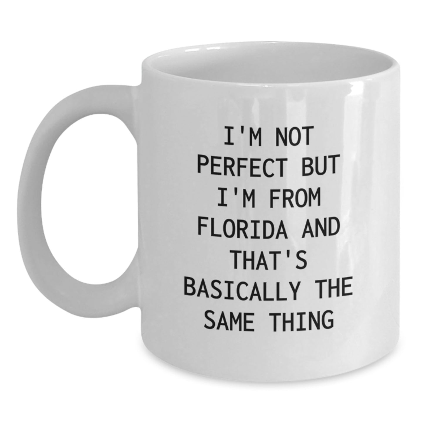 Florida Fun White Coffee Mug, I'm Not Perfect But I'm From Florida And That's Basically The Same Thing, Funny Birthday Unique Gift for Friends, Family, or Coworkers from Florida - Main
