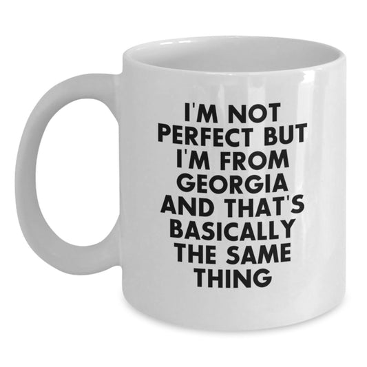 Funny Georgia White Coffee Mug Gifts from Friends for Birthday, 'I'm Not Perfect But I'm From Georgia And That's Basically The Same Thing', White Ceramic Mug - Main