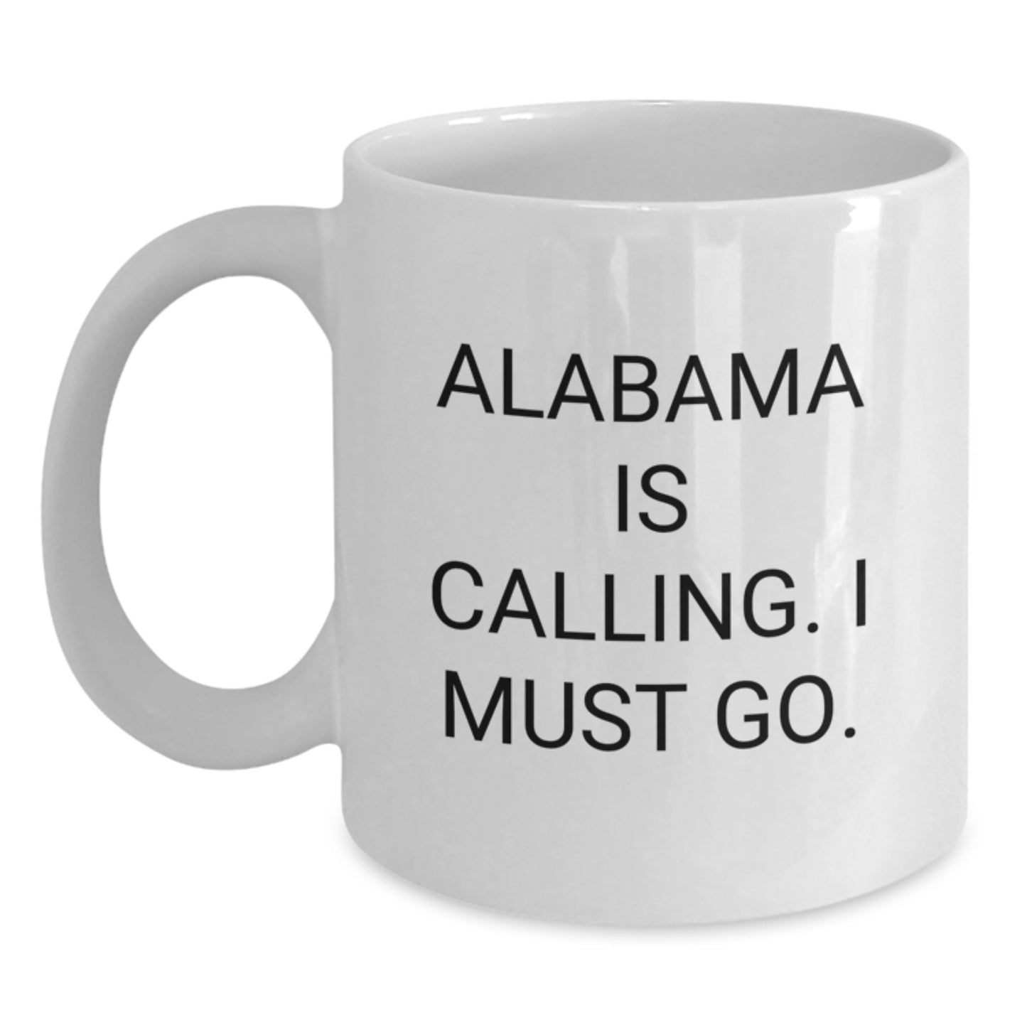 Funny White Coffee Mug Gifts from Alabama, Unique Birthday Unique Gifts for Alabama Enthusiasts, Alabama Is Calling. I Must Go. - Main