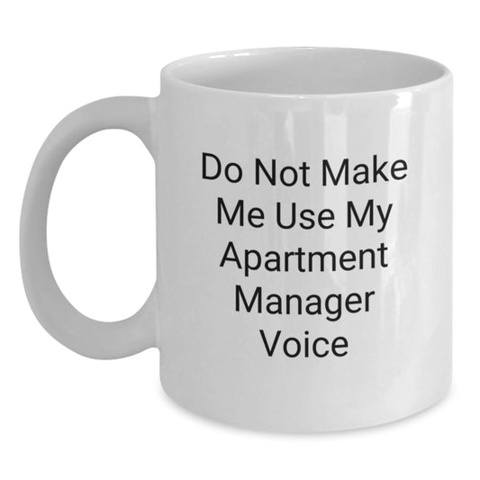 Gifts from Friends and Family for Apartment Managers - White Coffee Mug - Funny Quote 'Do Not Make Me Use My Apartment Manager Voice' - Christmas Unique Gift - Main