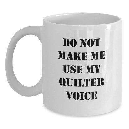 Funny Quilter Gifts from Friends for Quilter, White Coffee Mug, Christmas Unique Gifts, Do Not Make Me Use My Quilter Voice - Main