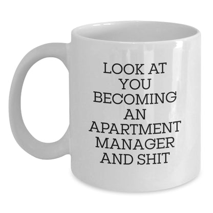 Funny Apartment Manager White Coffee Mug Gifts from Friends for Valentine's - 'Look At You Becoming An Apartment Manager And Shit' White Ceramic Mug, 11oz or 15oz Capacity - Main