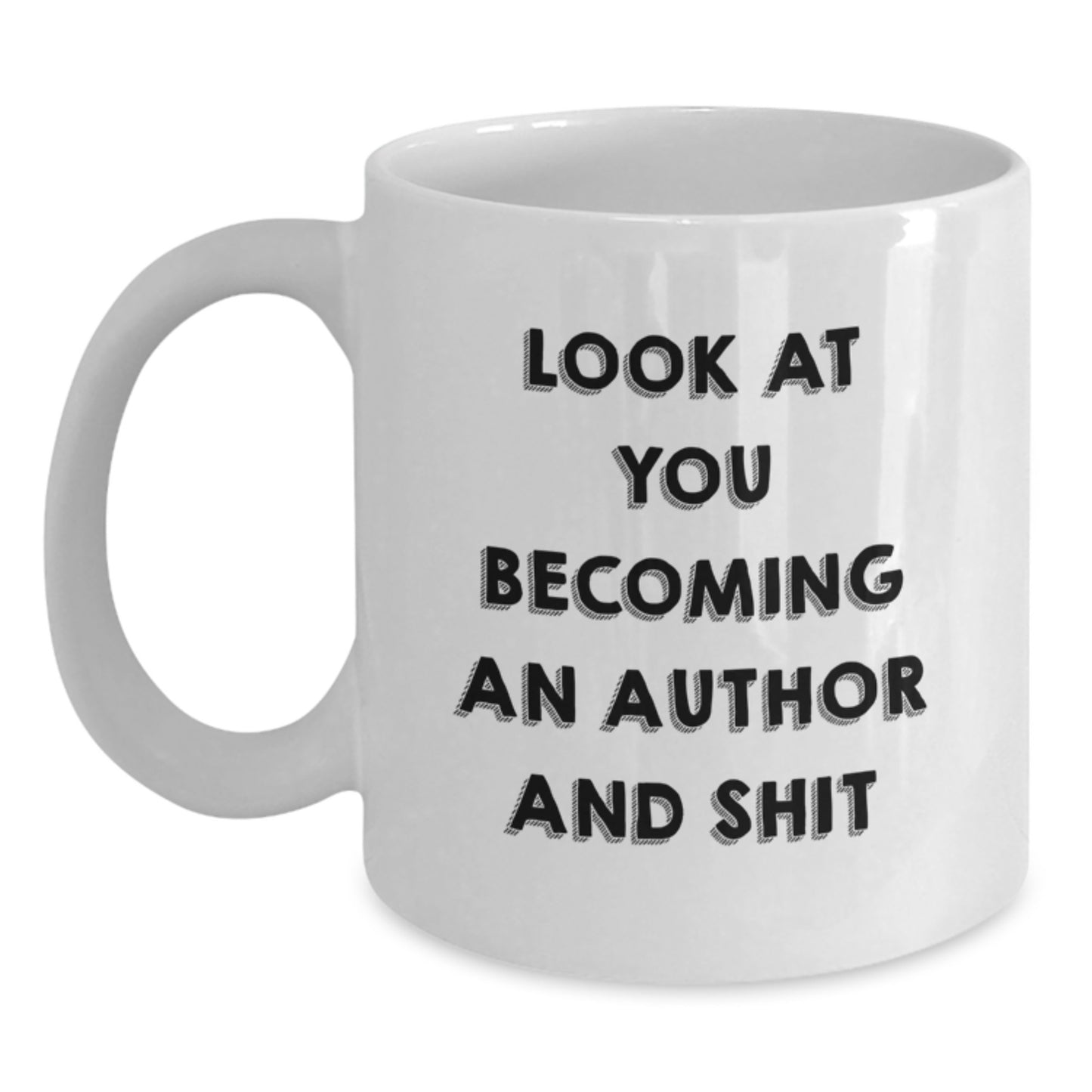Funny Author Gifts for Him - White Coffee Mug - 'Look At You Becoming An Author And Shit' Christmas Unique Gifts from Friends to Author Enthusiasts - Main