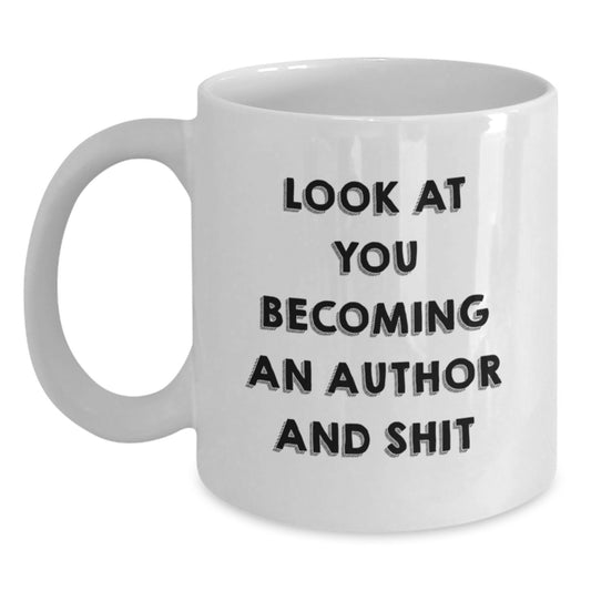 Funny Author Gifts for Him - White Coffee Mug - 'Look At You Becoming An Author And Shit' Christmas Unique Gifts from Friends to Author Enthusiasts - Main