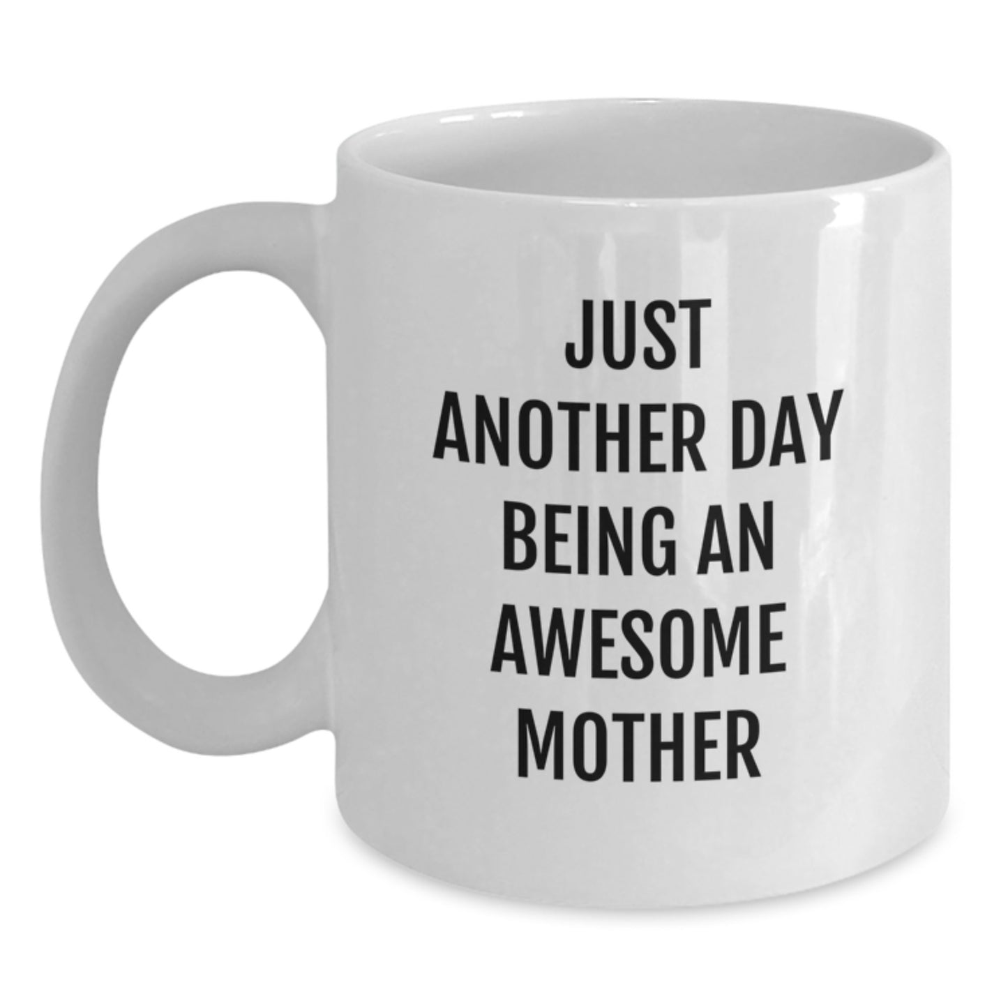 Funny Mom Gifts from Family - Just Another Day Being An Awesome Mother White Coffee Mug for Mother Birthday Unique Gifts - Main