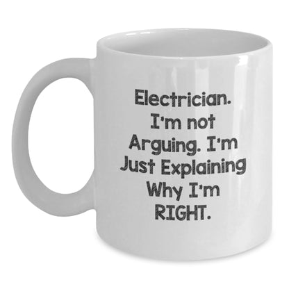 Funny Electrician Gifts from Men, Unique White Coffee Mugs for Electricians at Christmas, Electrician I'm Not Arguing Right Quote - Main