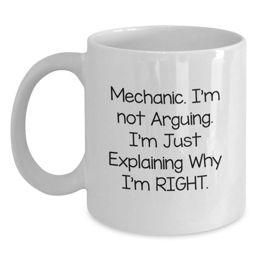 Funny Mechanic Gifts for Men from Friends - White Coffee Mug with I'm Not Arguing. I'm Just Explaining Why I'm Right. - Christmas Unique Gifts - Main
