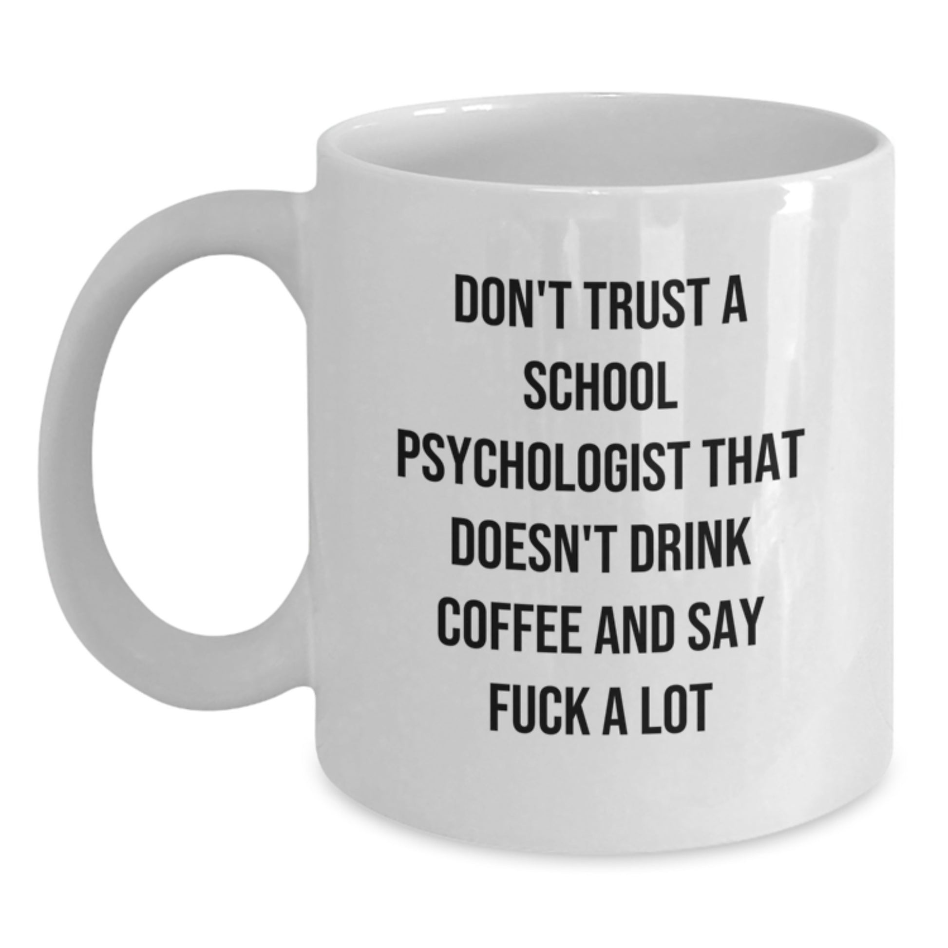 Funny Gifts from Family to School Psychologist, White Coffee Mug - Don't Trust A School Psychologist That Doesn't Drink Coffee And Say F--k A Lot Christmas Unique Gifts - Main