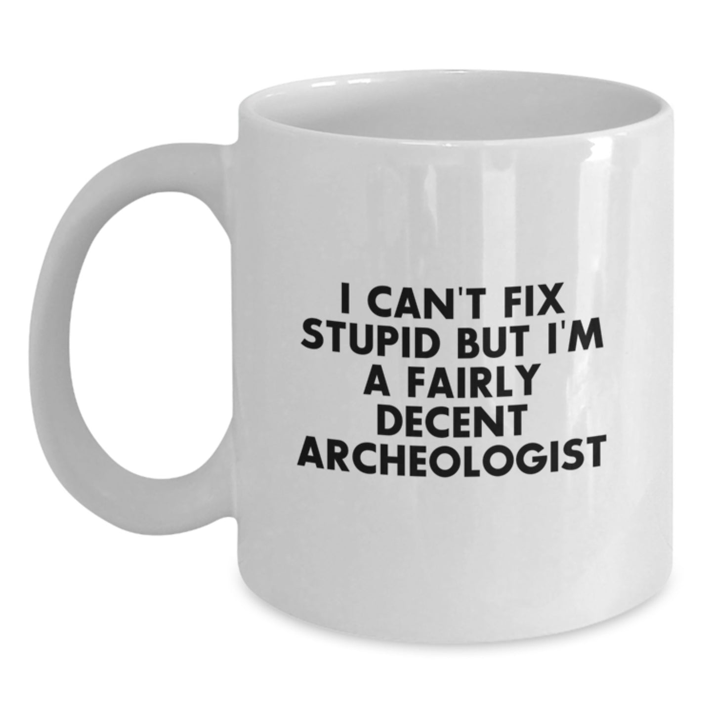 Funny Archeologist Gifts for Men Friends from, White Coffee Mugs for Christmas Unique, I Can't Fix Stupid But I'm A Fairly Decent - Main