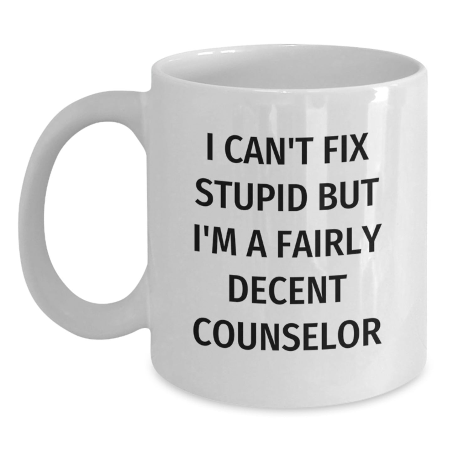 Funny Counselor Gifts from Friends - Unique White Coffee Mug for Counselor on Birthday - Can't Fix Stupid But I'm A Fairly Decent Counselor - Main