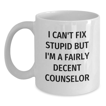 Funny Counselor Gifts from Friends - Unique White Coffee Mug for Counselor on Birthday - Can't Fix Stupid But I'm A Fairly Decent Counselor - Main
