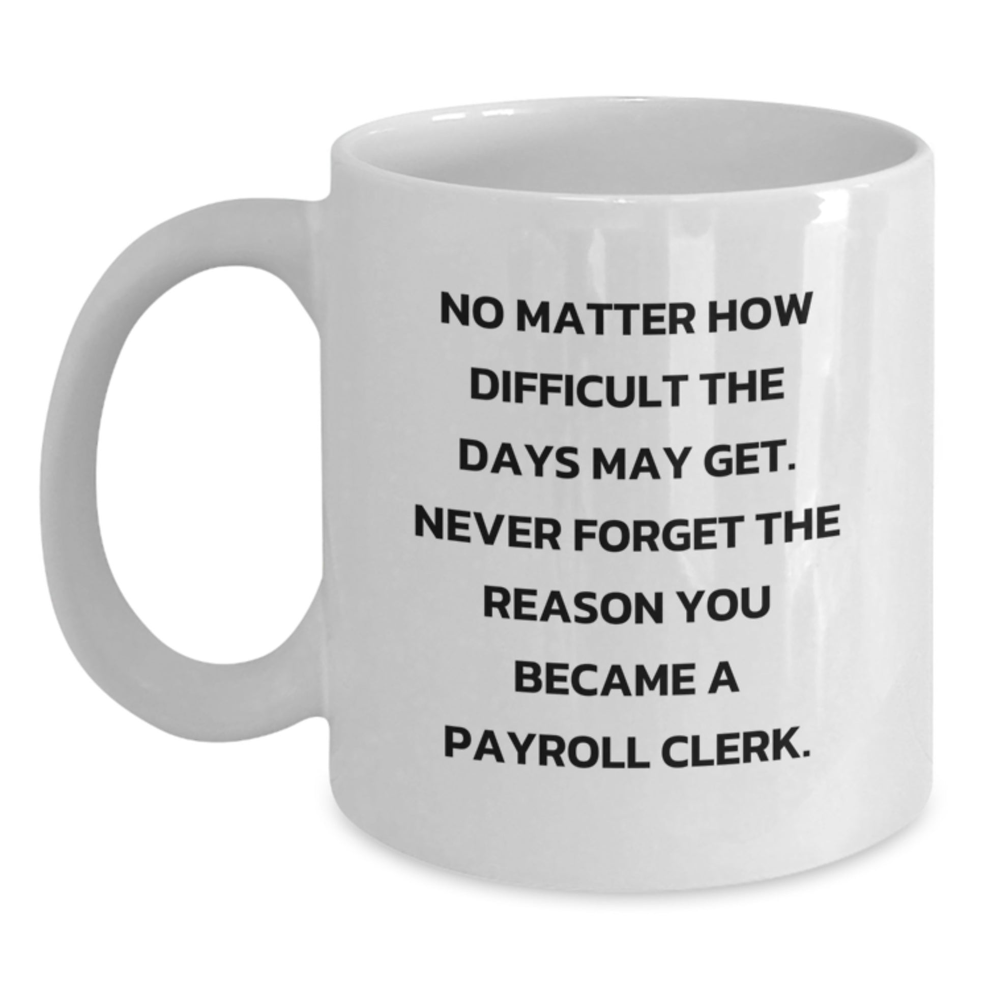 Funny Payroll Clerk Gifts from Men for Payroll Clerk Friends, White Coffee Mug with Inspirational Quote, Christmas Unique Presents - Main