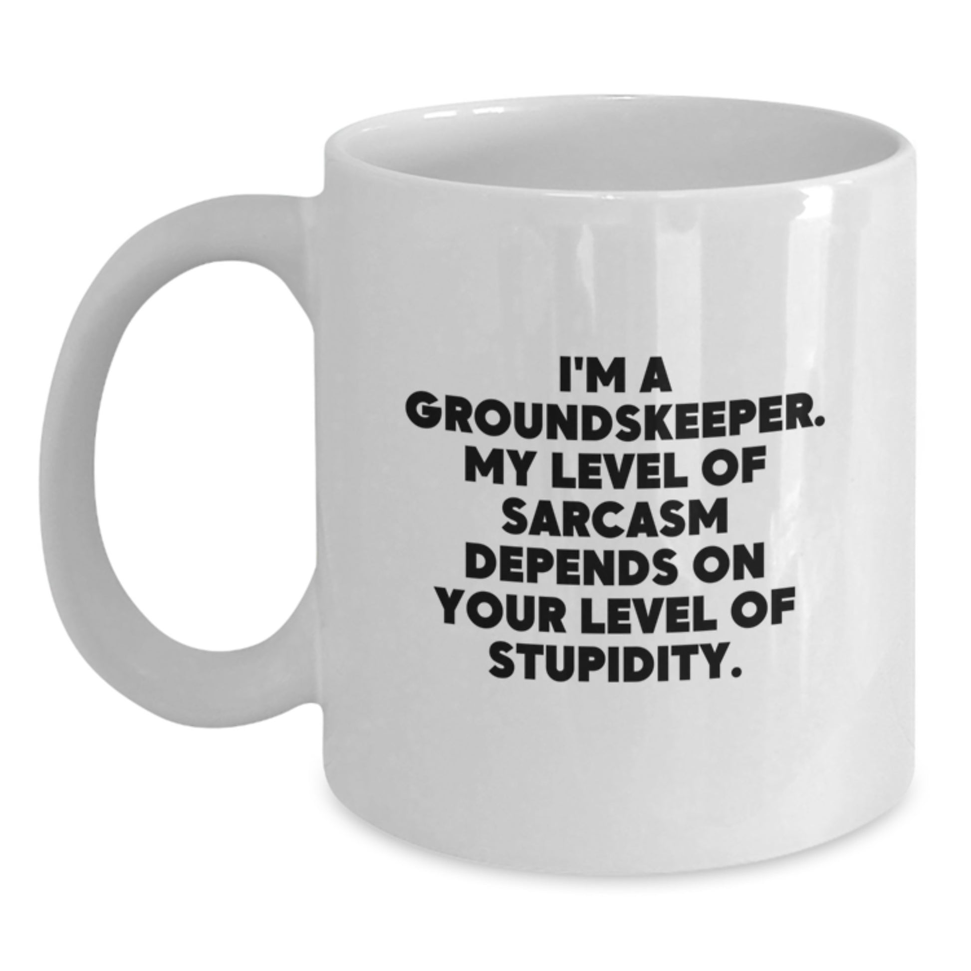 groundskeeper Gifts - Funny White Coffee Mug for groundskeeper with Sarcasm Quote, Gifts from Men to Friends for groundskeeper Men, White Ceramic 11oz or 15oz, Perfect for Christmas Unique Gifts - Main