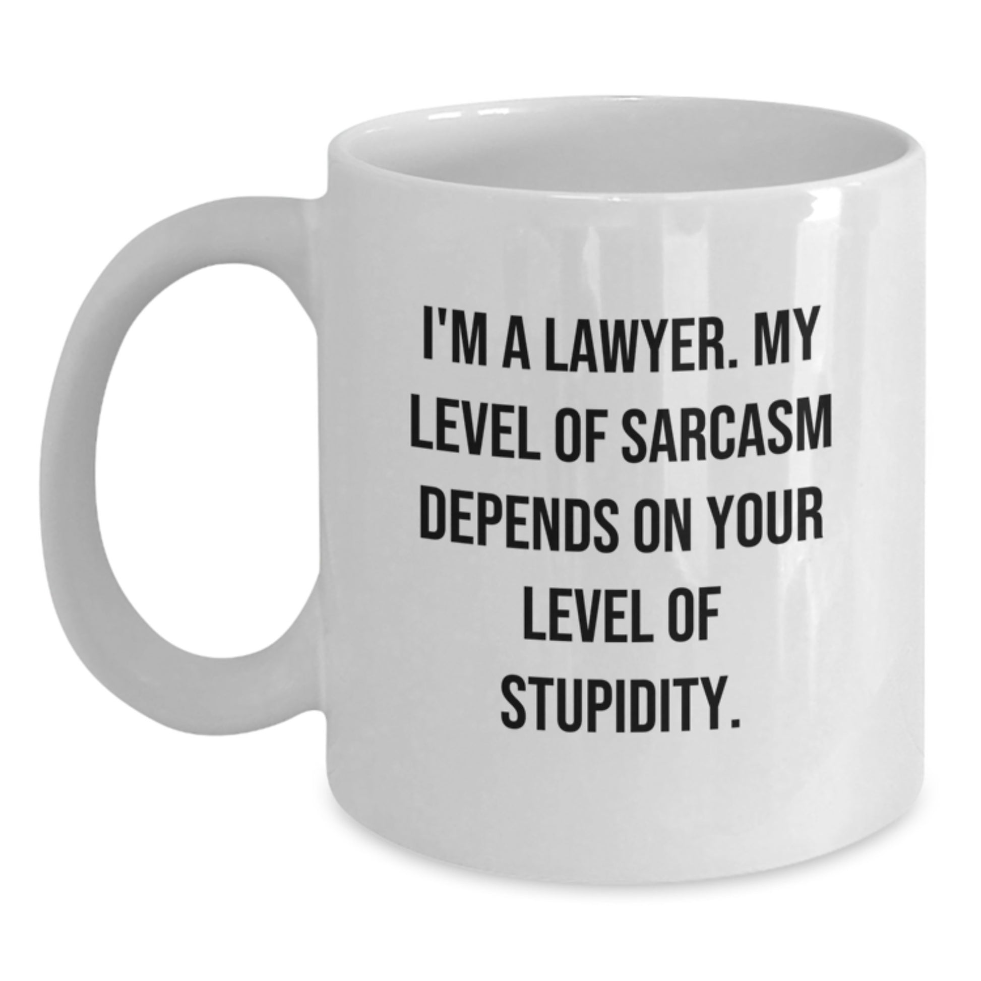 Funny Lawyer Gifts White Coffee Mug - 'I'm A Lawyer. My Level Of Sarcasm Depends On Your Level Of Stupidity.' Graduation Unique Gifts from Friends to Lawyer - Main