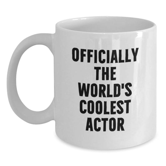 Funny Actor Gifts from Friends, Cool White Coffee Mug for Him Officially The World's Coolest Actor Graduation Unique Gifts - Main