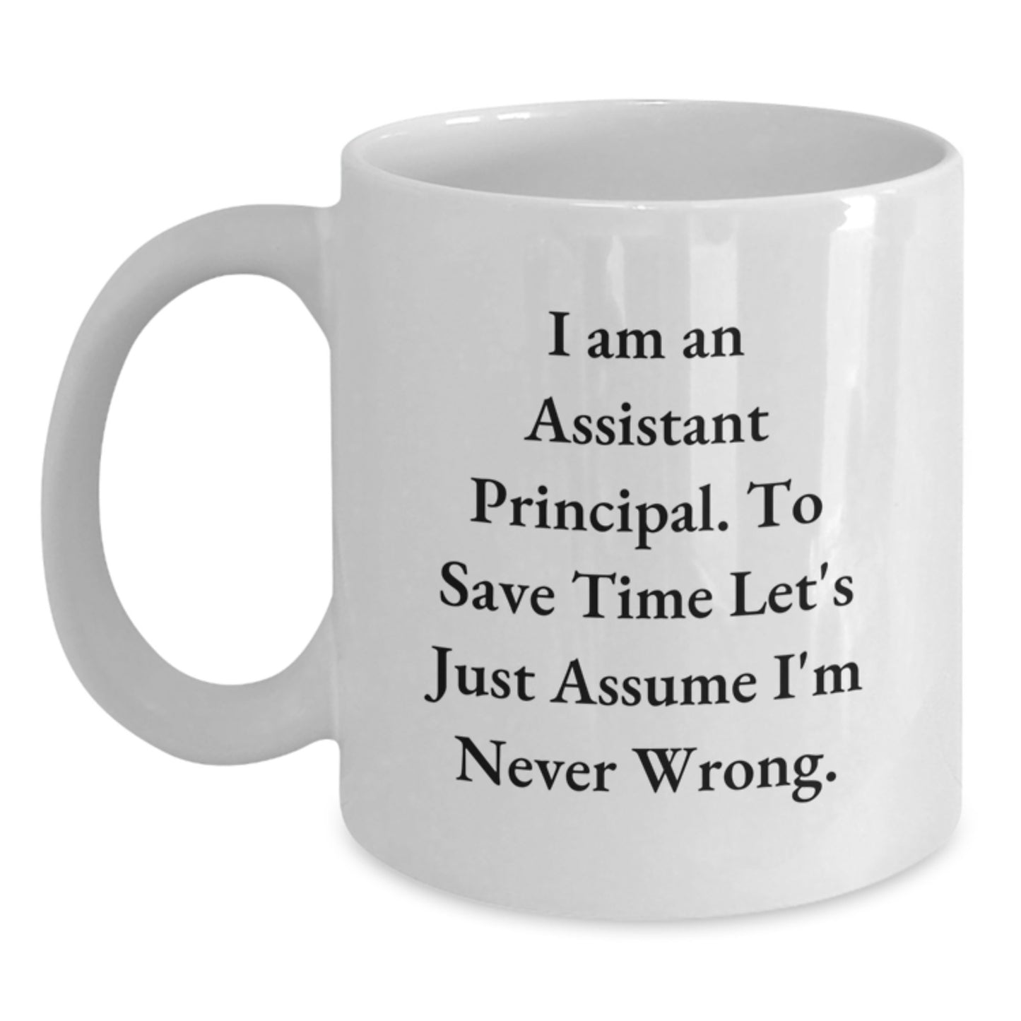 Funny Assistant Principal White Coffee Mug Gifts for Men from Friends, Christmas Unique Mug, White Ceramic, 11oz or 15oz Capacity, Quote: 'I'm Never Wrong' - Main