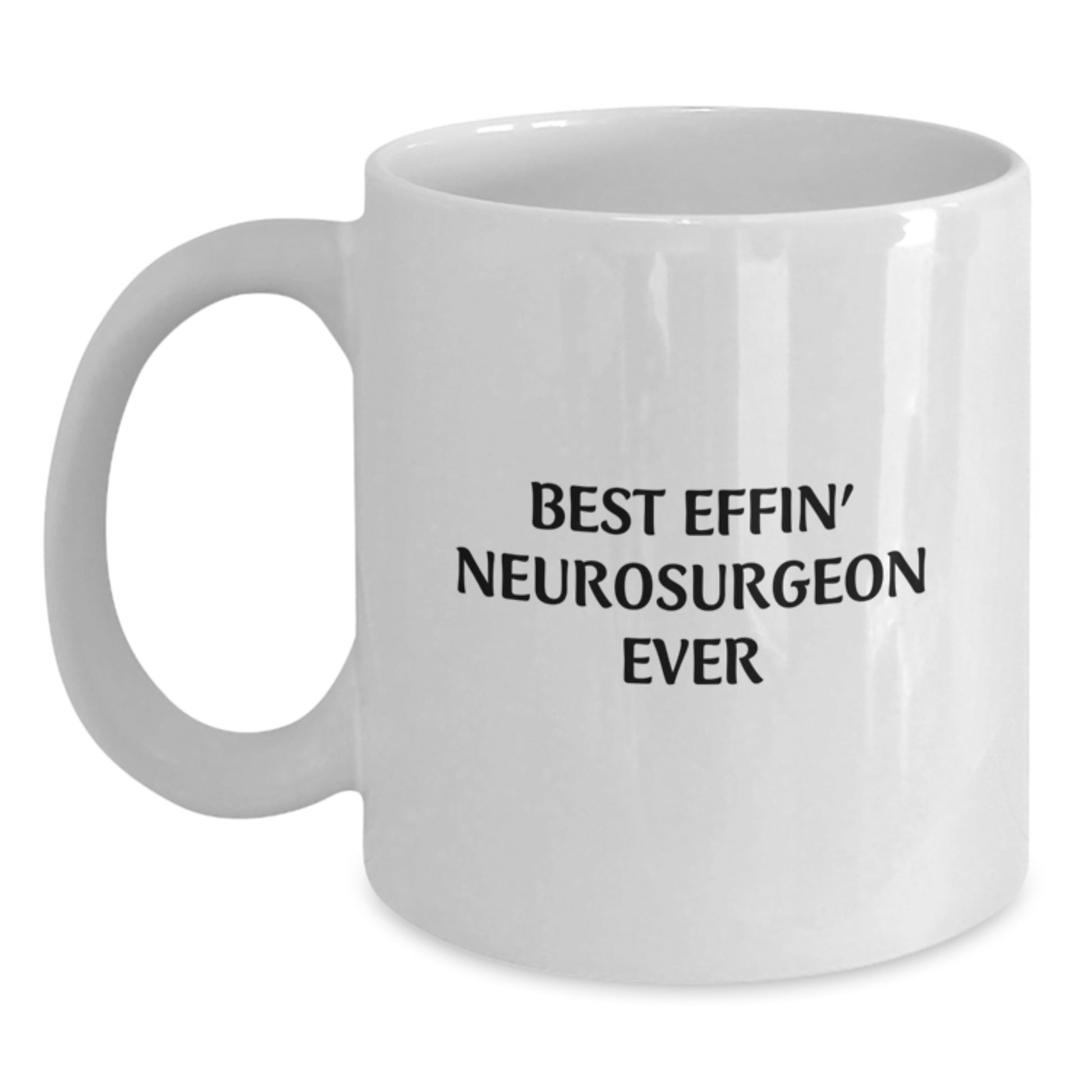 Funny Neurosurgeon Gifts - Best Effin' White Coffee Mug for Men, Women, Friends, Coworkers, and Family - Graduation Unique Gifts from Men, Women, Friends, Coworkers, and Family - Main