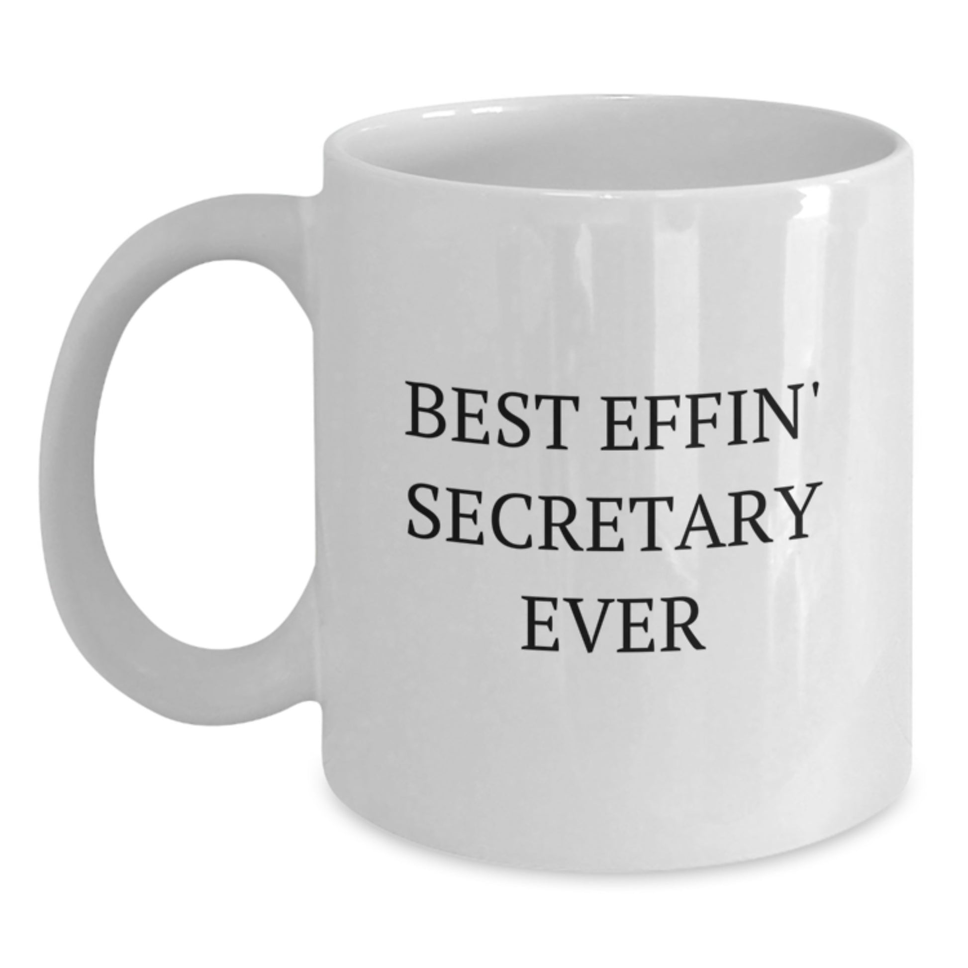 Funny Secretary Gifts from Friends - White Coffee Mug - Best Effin' Secretary Ever - Main