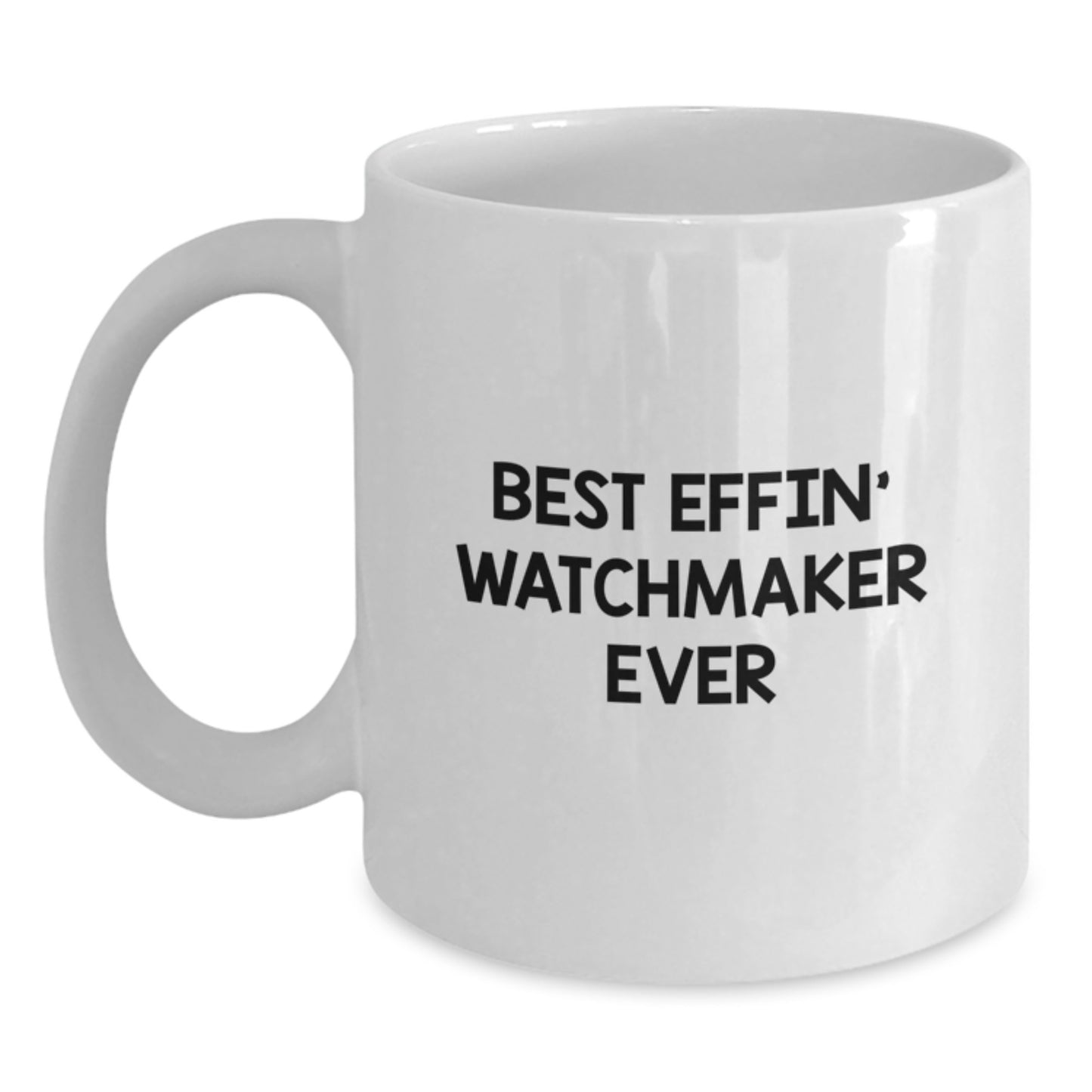 Funny Watchmaker Gifts from Friends for Graduation Unique Watchmaker White Coffee Mug, Best Effin' Watchmaker Ever - Main