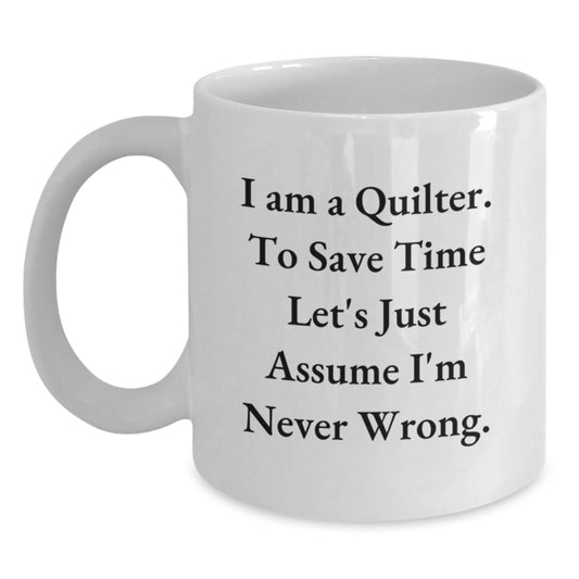 Quilter Gifts from Friends, Funny White Coffee Mug for Quilter, 'I Am A Quilter...' - 11oz or 15oz, Graduation Unique Gifts - Main
