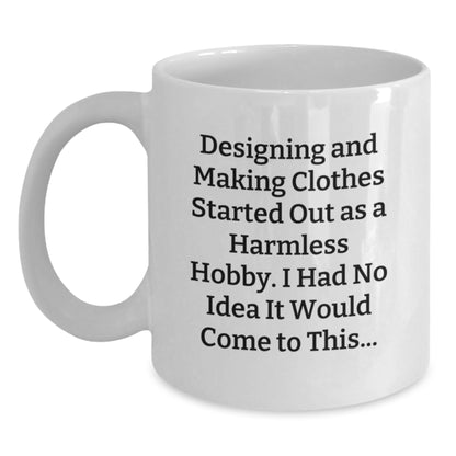 Designing and Making Clothes Gifts from Friends, Funny Quote White Coffee Mug for Graduation, 11oz or 15oz, Ceramic, Microwave, and Dishwasher Safe - Main
