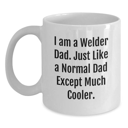 Welder Gifts for Birthday - Funny White Coffee Mug, Gifts from Dad, Gifts for Welder, 'I Am A Welder Dad' Quote - Main