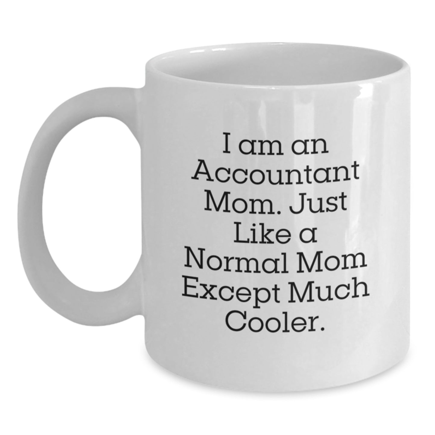 Funny Accountant Mom Gifts, White Coffee Mugs for Accountant Birthday, I Am An Accountant Mom Gifts from Mom to Accountant, Gifts for Accountant - Main