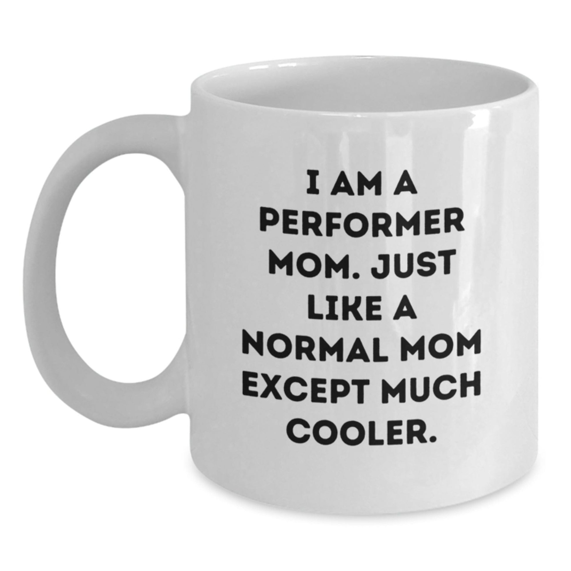 Funny Performer Mom Gifts, White Coffee Mug for Birthday, I'm a Performer Mom, Gifts from Family to Friends, 11oz or 15oz, Ceramic, Microwave, Dishwasher Safe White / 11oz