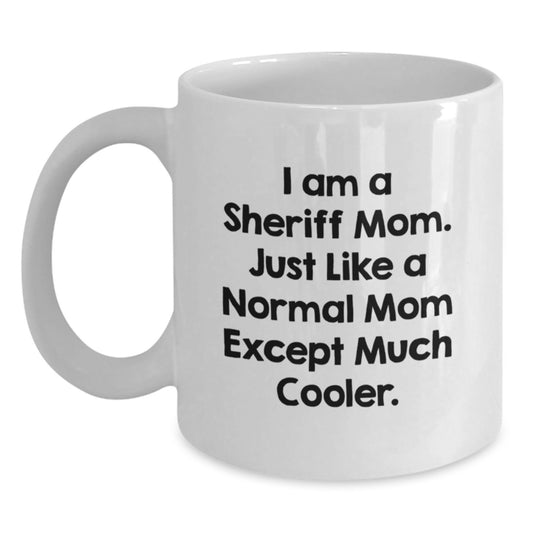 Gifts from Men to Sheriff - Funny White Coffee Mug, I Am A Sheriff Mom - Unique Christmas Unique Gifts for Mom, Sheriff and Family - Main