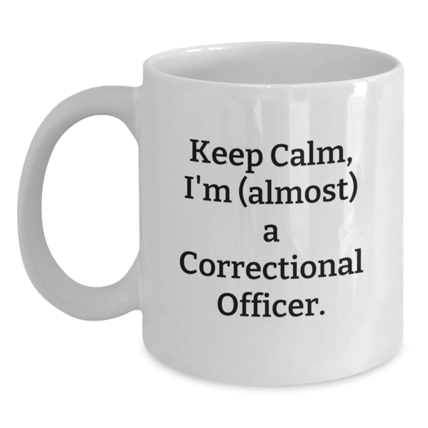 Funny Correctional Officer Gifts, White Coffee Mug, 'Keep Calm, I'm (almost) A Correctional Officer.' - Main