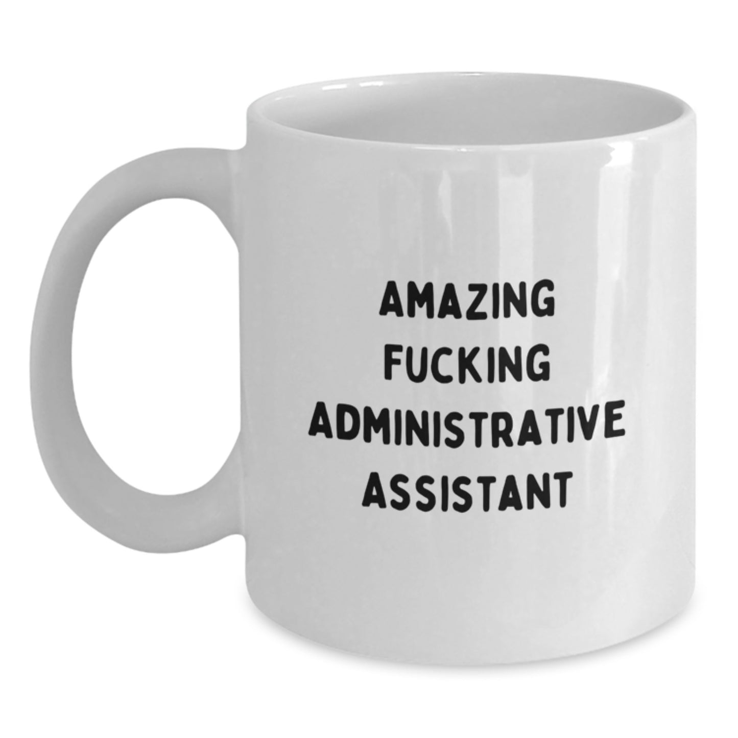 Funny Administrative Assistant White Coffee Mug, Gifts from Friends, Unique Christmas Unique Gifts for Men or Women, 'Amazing F--king Administrative Assistant' Mug - Main