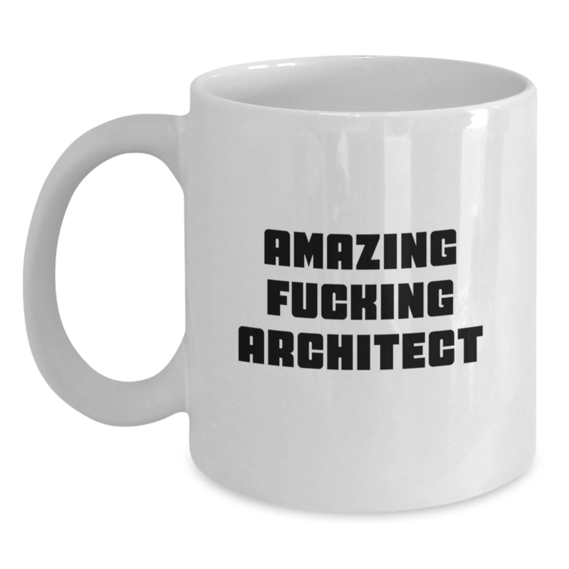Funny Architect Quotes White Coffee Mugs Gifts for Men from Friends on Birthday with Amazing F--king Architect Quote, 11oz or 15oz, Ceramic, Microwave, and Dishwasher Safe - Main