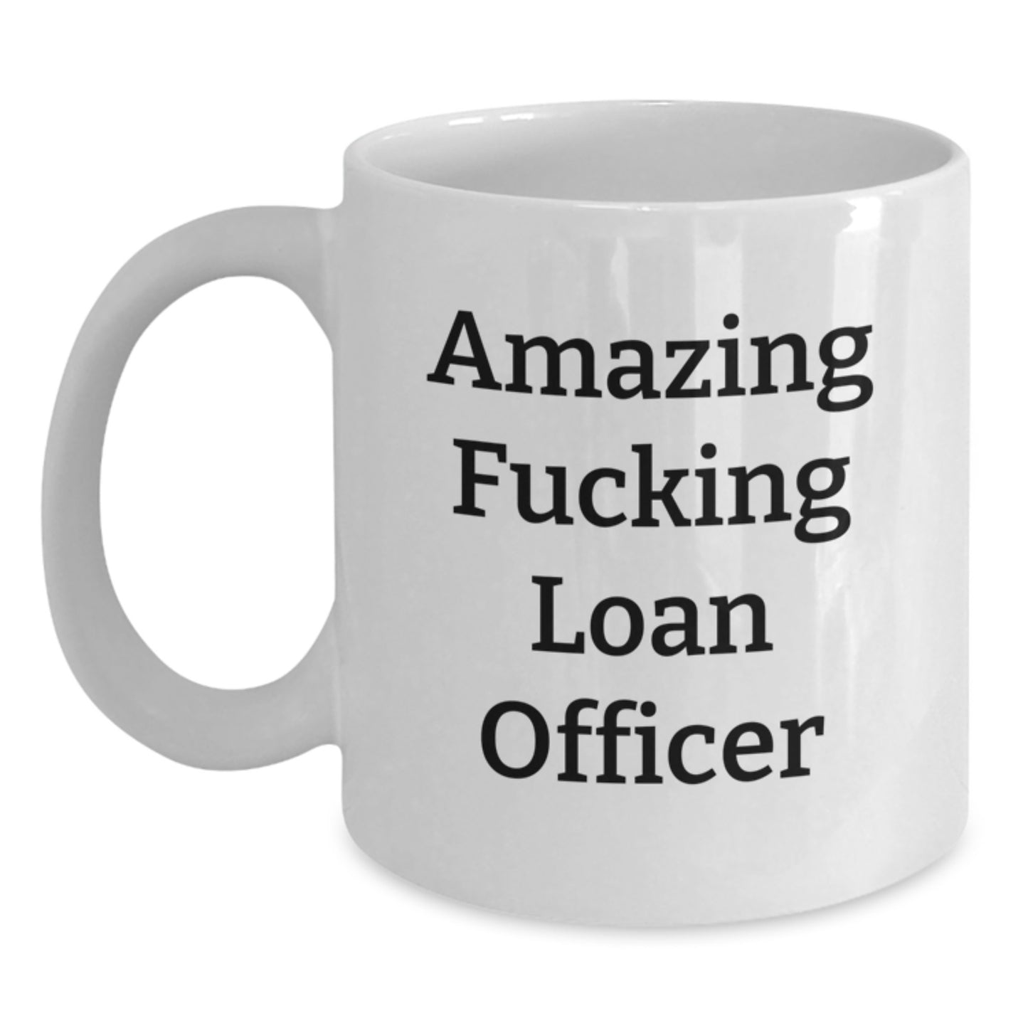 Funny Loan Officer Gifts, Amazing Quote White Coffee Mug for Birthday, Gifts from Friends, Unique Loan Officer Mug for Him or Her - Main