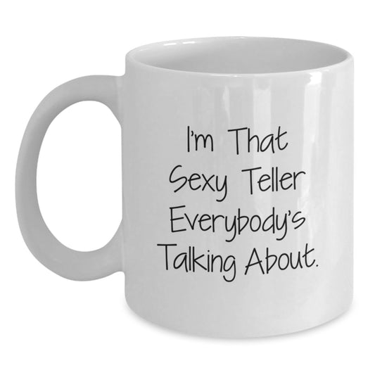 Funny Teller Gifts from Friends for Birthday Unique White Coffee Mug, 'I'm That Sexy Teller Everybody's Talking About.' - Main