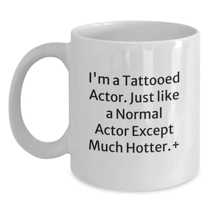 Funny Actor Gifts for Men from Friends - I'm A Tattooed Actor White Coffee Mug, Birthday Unique Presents - Main