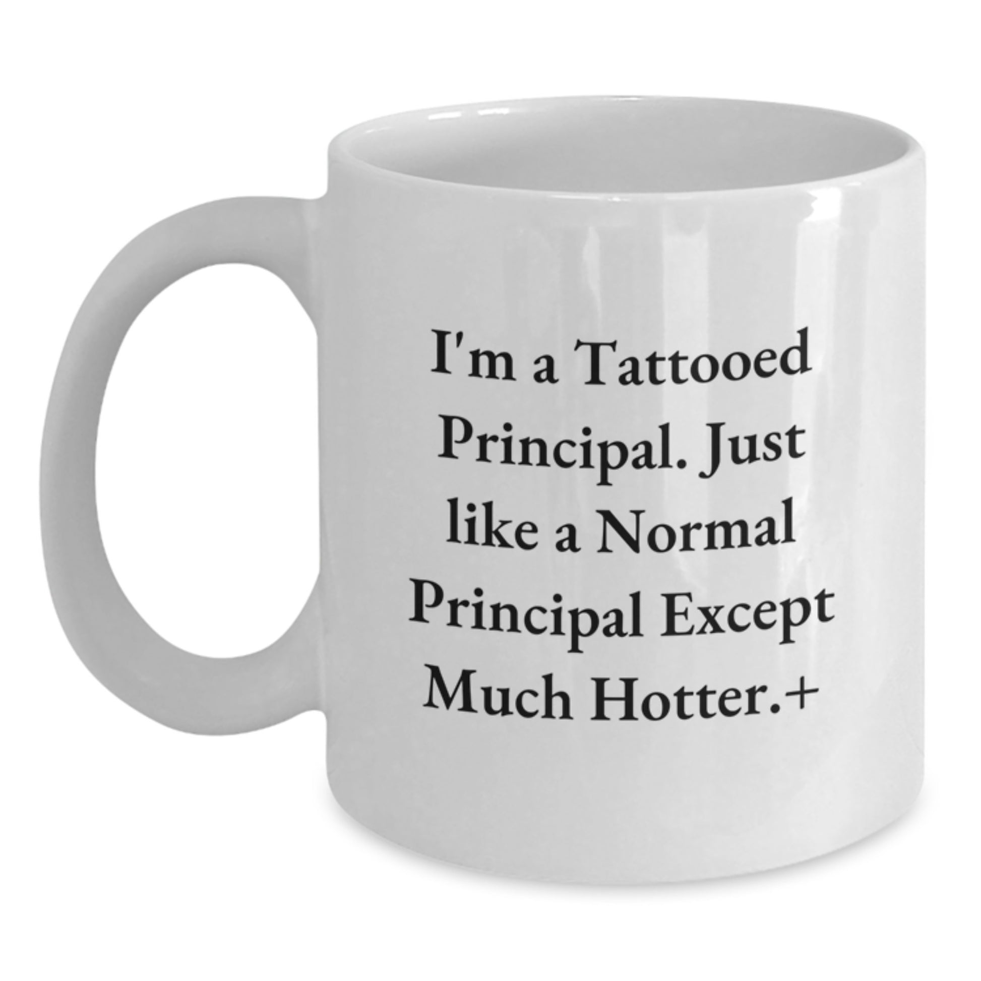 Funny Principal Gifts: I'm A Tattooed Principal Coffee Mug for Birthday, White 11oz or 15oz, Gifts from Friends, Gifts for Principal - Main