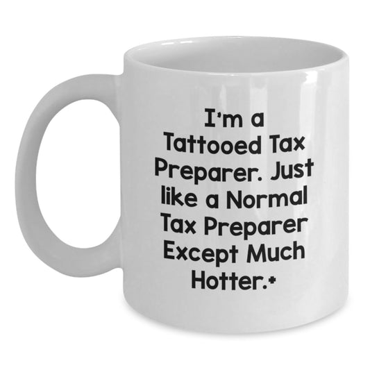 Funny Tax Preparer Gift, I'm A Tattooed Tax Preparer... White Coffee Mug, Birthday Unique, Gifts from Friends for Tax Preparer, Women, Coworkers, Family - Main