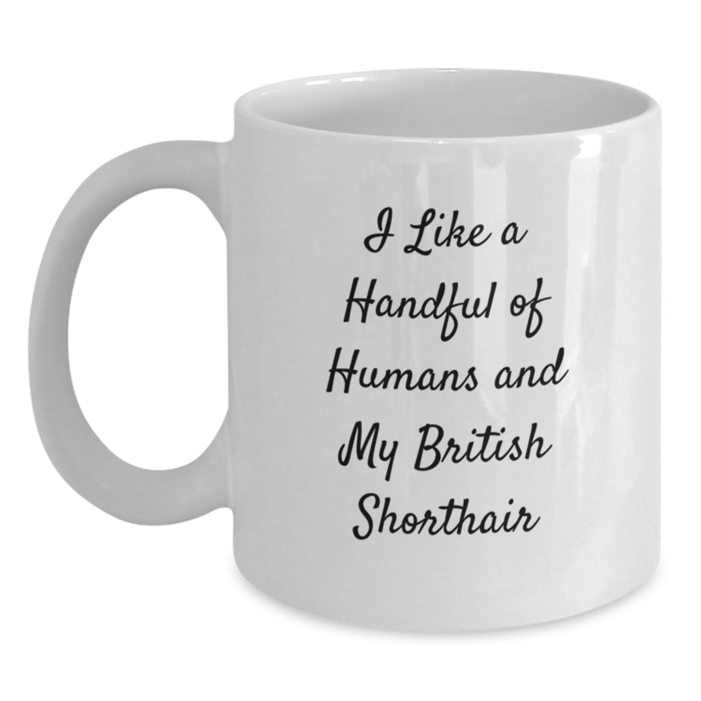 Funny British Shorthair Cat Lover Gifts from Friends - I Like A Handful Of Humans And My British Shorthair - White Coffee Mug for Birthday Unique Gifts for Men and Women - Main
