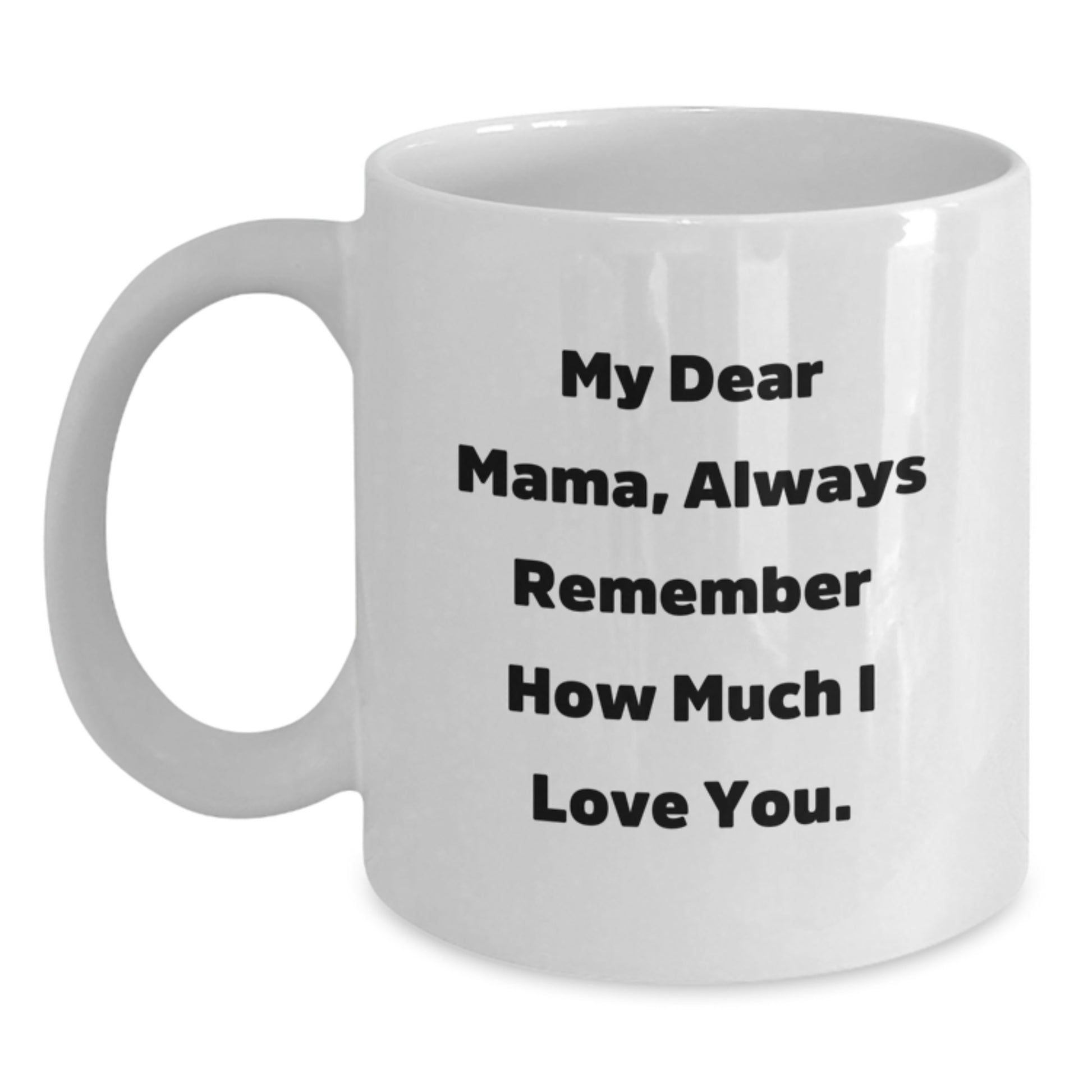 Funny Mama Quotes White Coffee Mugs Gifts from Women to Mama on Birthday, Always Remember How Much I Love You. - Main