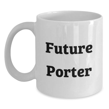 Unique Gifts from Friends for Future Porter White Coffee Mugs Funny Quote for Christmas Morning - Main