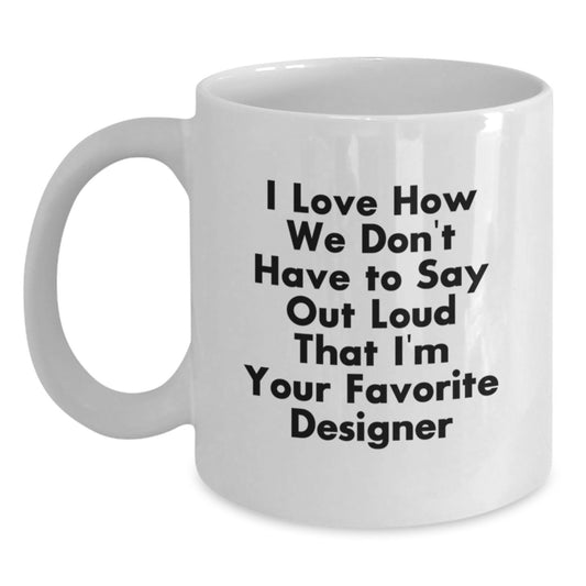 Funny Designer Christmas Unique Gifts from Men, White Coffee Mug for Women, Inspirational Quote About Favorite Designer - Main