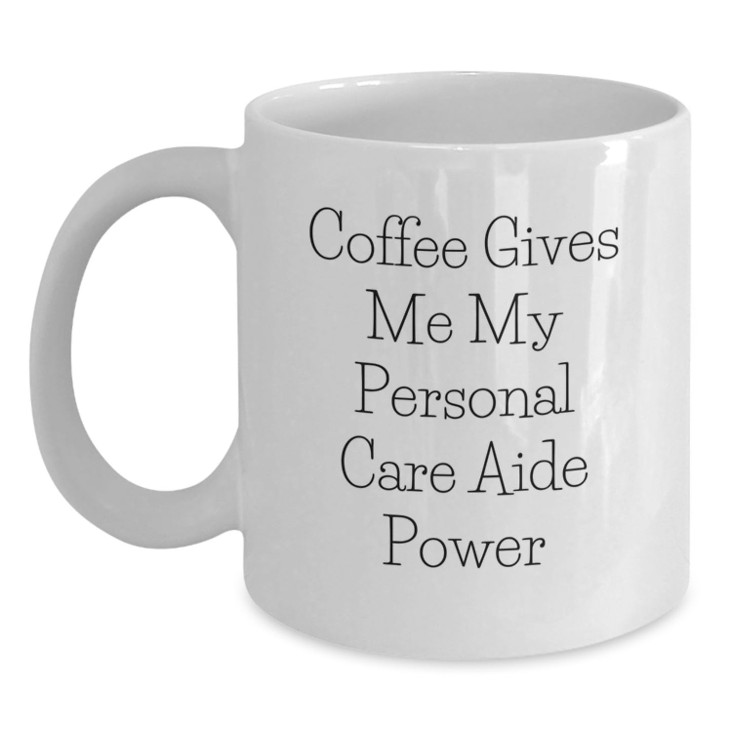 Funny Personal Care Aide Gifts from Friends for Men - Coffee Gives Me My Power White Coffee Mug - Main