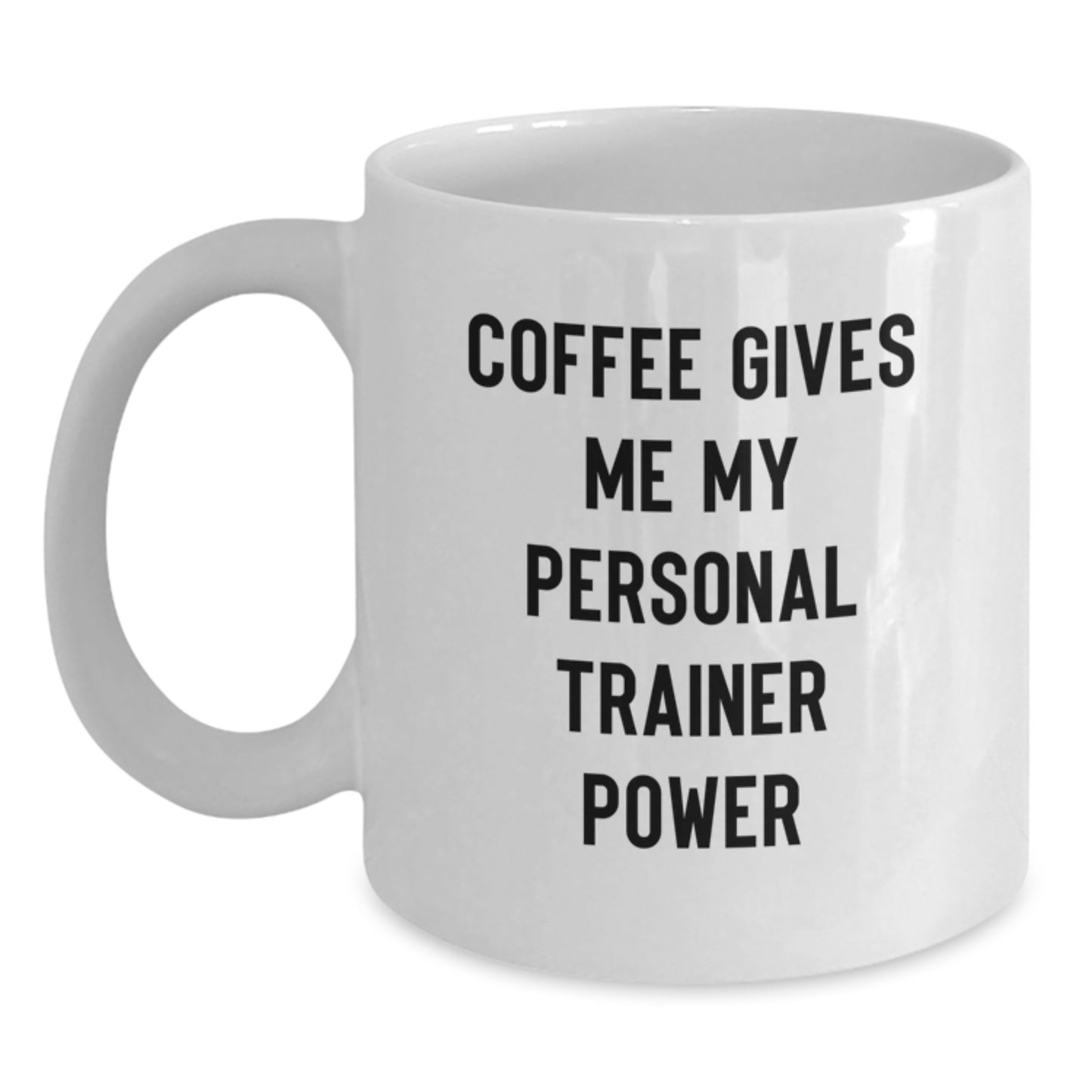 Funny Personal Trainer Gifts from Friends to Friends - Coffee Gives Me My Power - White Ceramic Mug for Birthday - Main